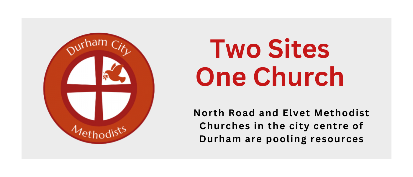 Two Sites, One Church. North Road and Elvet Methodist Churches in the city centre of Durham are pooling resources
